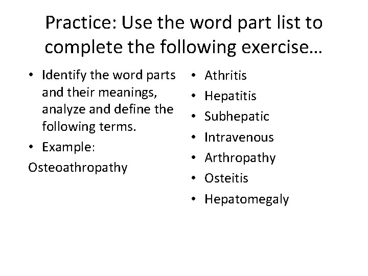 Practice: Use the word part list to complete the following exercise… • Identify the