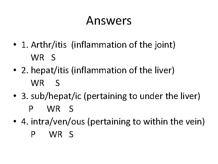 Answers • 1. Arthr/itis (inflammation of the joint) WR S • 2. hepat/itis (inflammation