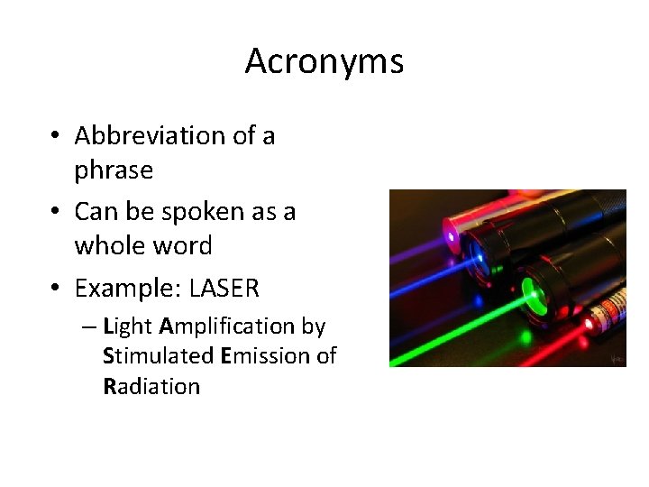 Acronyms • Abbreviation of a phrase • Can be spoken as a whole word