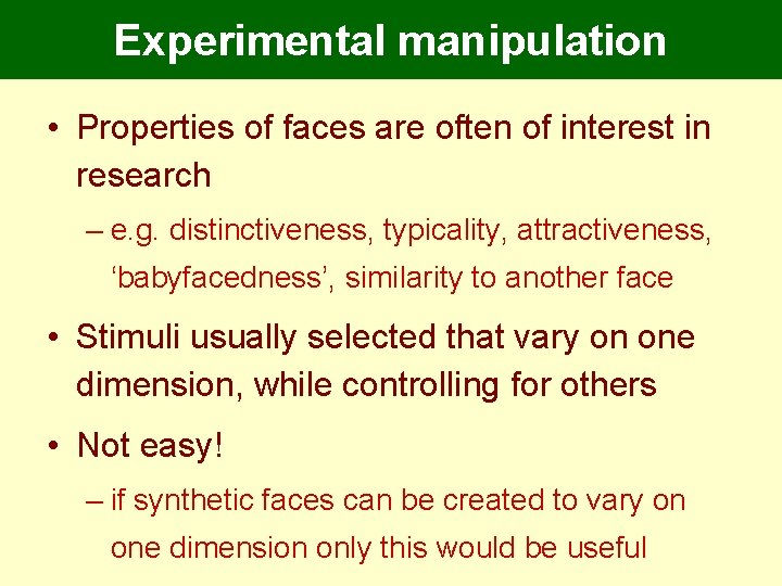 Experimental manipulation • Properties of faces are often of interest in research – e. Experimental manipulation • Properties of faces are often of interest in research – e.