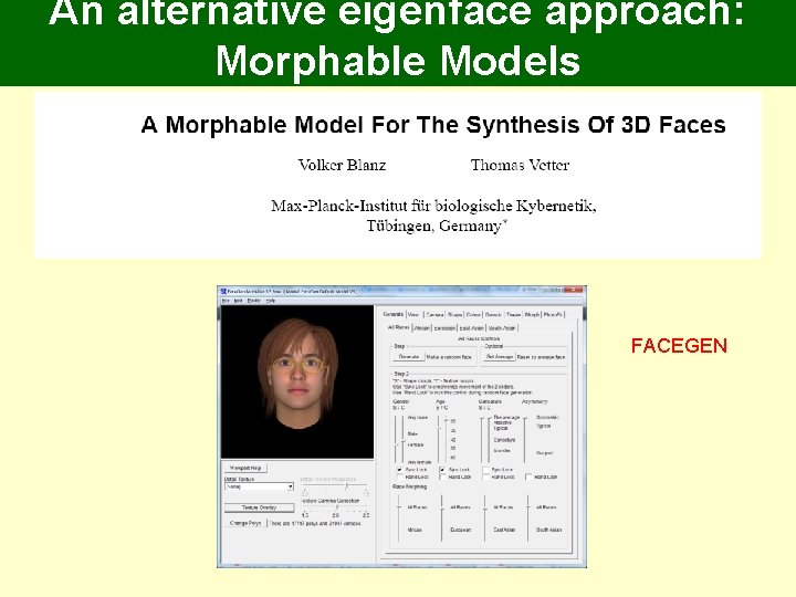 An alternative eigenface approach: Morphable Models FACEGEN An alternative eigenface approach: Morphable Models FACEGEN
