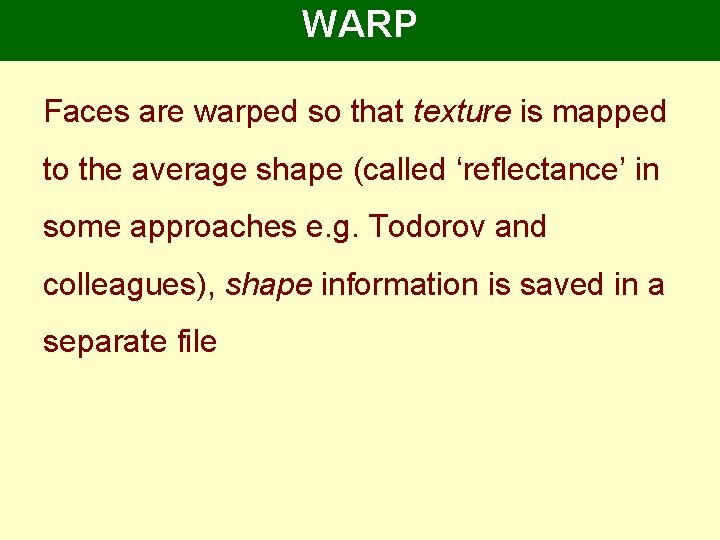 WARP Warp Faces are warped so that texture is mapped to the average shape WARP Warp Faces are warped so that texture is mapped to the average shape