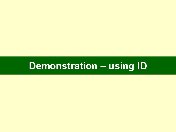 Demonstration – using ID Demonstration – using ID
