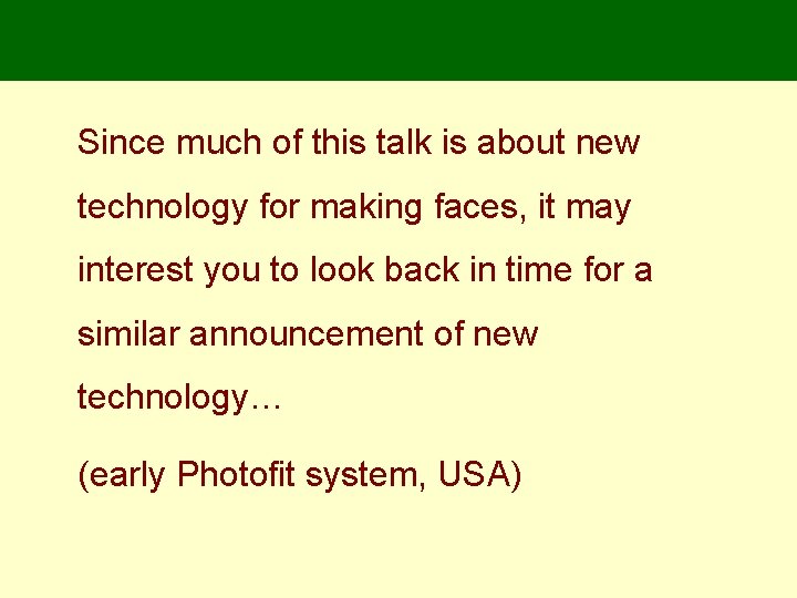 Since much of this talk is about new technology for making faces, it may Since much of this talk is about new technology for making faces, it may