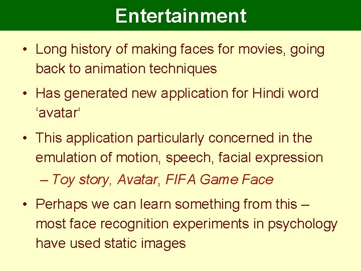 Entertainment • Long history of making faces for movies, going back to animation techniques Entertainment • Long history of making faces for movies, going back to animation techniques