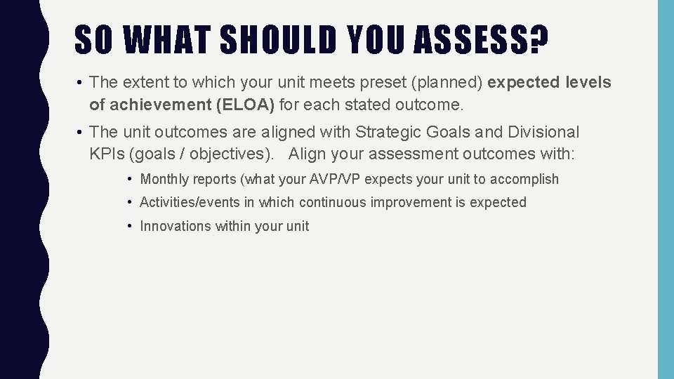 SO WHAT SHOULD YOU ASSESS? • The extent to which your unit meets preset