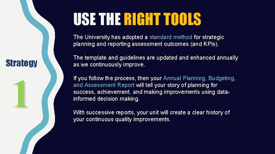 USE THE RIGHT TOOLS The University has adopted a standard method for strategic planning