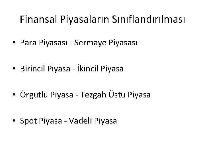 Finansal Piyasaların Sınıflandırılması • Para Piyasası - Sermaye Piyasası • Birincil Piyasa - İkincil