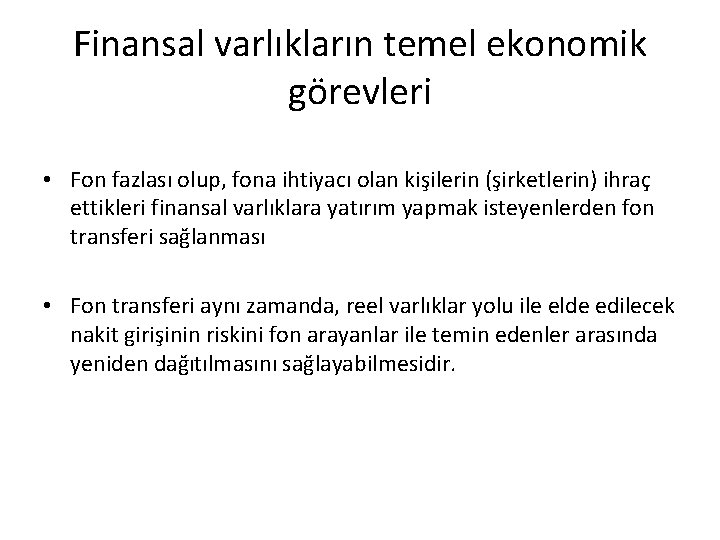 Finansal varlıkların temel ekonomik görevleri • Fon fazlası olup, fona ihtiyacı olan kişilerin (şirketlerin)