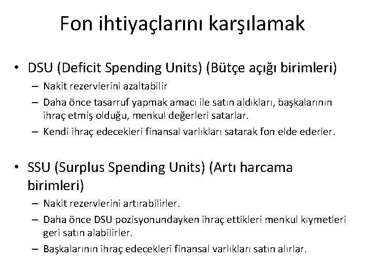 Fon ihtiyaçlarını karşılamak • DSU (Deficit Spending Units) (Bütçe açığı birimleri) – Nakit rezervlerini