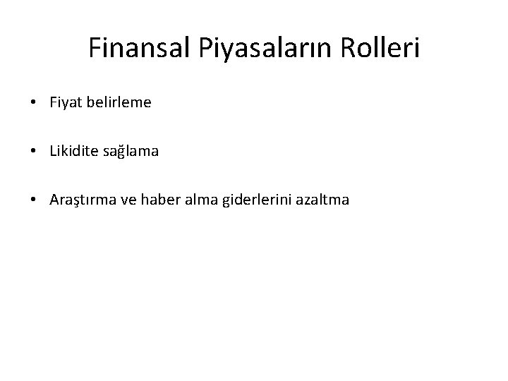 Finansal Piyasaların Rolleri • Fiyat belirleme • Likidite sağlama • Araştırma ve haber alma