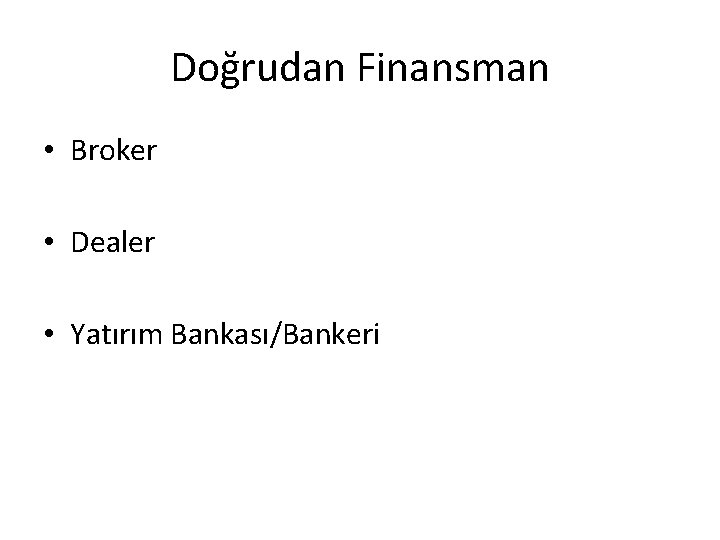 Doğrudan Finansman • Broker • Dealer • Yatırım Bankası/Bankeri 