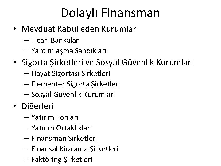 Dolaylı Finansman • Mevduat Kabul eden Kurumlar – Ticari Bankalar – Yardımlaşma Sandıkları •