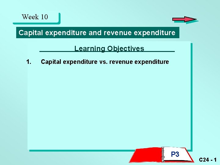 Week 10 Capital expenditure and revenue expenditure Learning Objectives 1. Capital expenditure vs. revenue