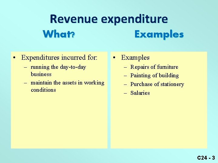 Revenue expenditure What? • Expenditures incurred for: – running the day-to-day business – maintain