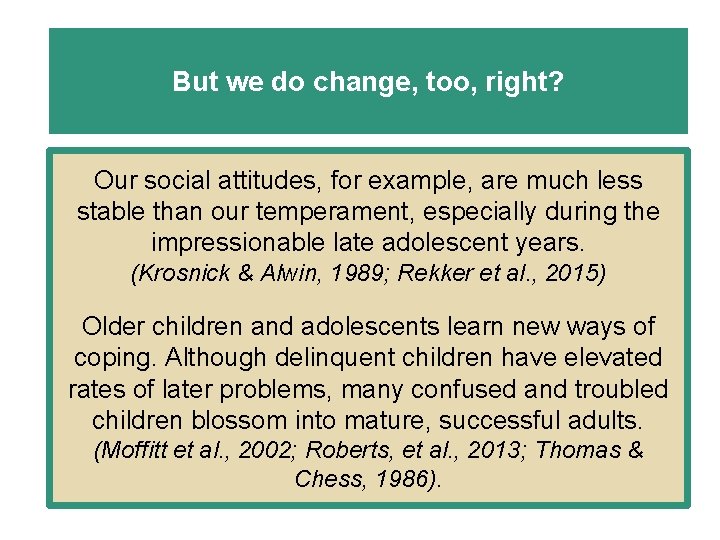 But we do change, too, right? Our social attitudes, for example, are much less