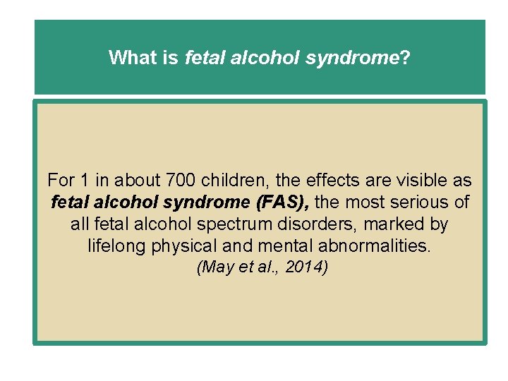 What is fetal alcohol syndrome? For 1 in about 700 children, the effects are