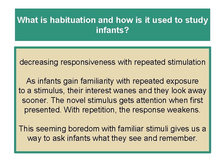 What is habituation and how is it used to study infants? decreasing responsiveness with