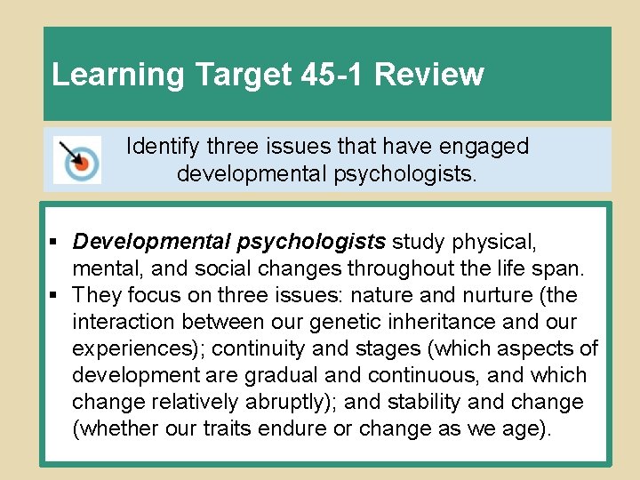 Learning Target 45 -1 Review Identify three issues that have engaged developmental psychologists. §