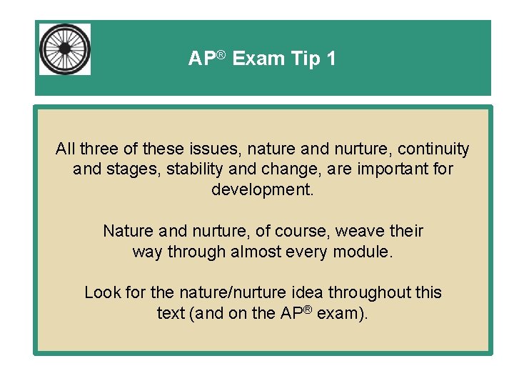 AP® Exam Tip 1 All three of these issues, nature and nurture, continuity and