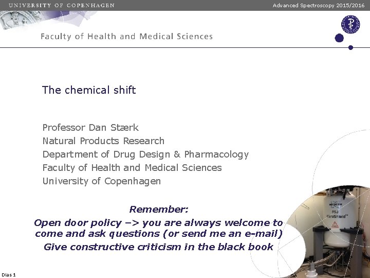 Advanced Spectroscopy 2015/2016 The chemical shift Professor Dan Stærk Natural Products Research Department of