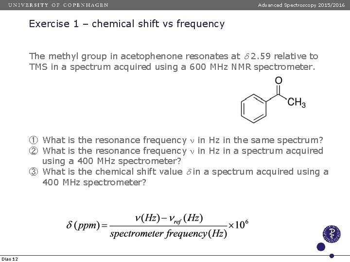 Advanced Spectroscopy 2015/2016 Exercise 1 – chemical shift vs frequency The methyl group in