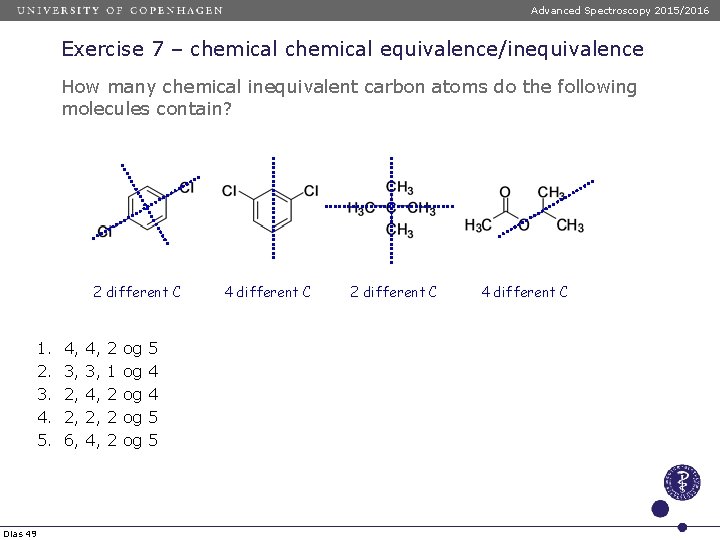 Advanced Spectroscopy 2015/2016 Exercise 7 – chemical equivalence/inequivalence How many chemical inequivalent carbon atoms
