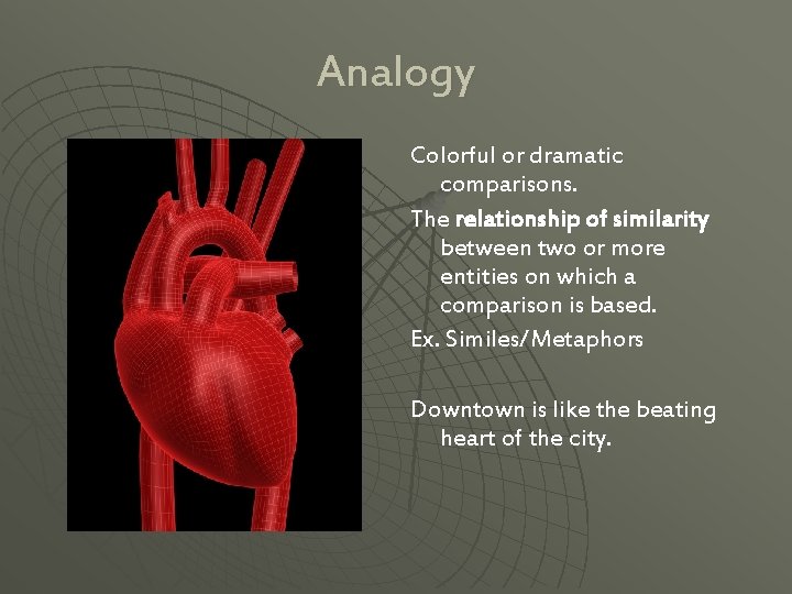 Analogy Colorful or dramatic comparisons. The relationship of similarity between two or more entities Analogy Colorful or dramatic comparisons. The relationship of similarity between two or more entities