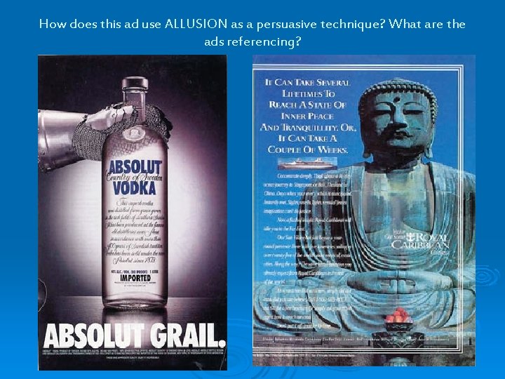 How does this ad use ALLUSION as a persuasive technique? What are the ads How does this ad use ALLUSION as a persuasive technique? What are the ads