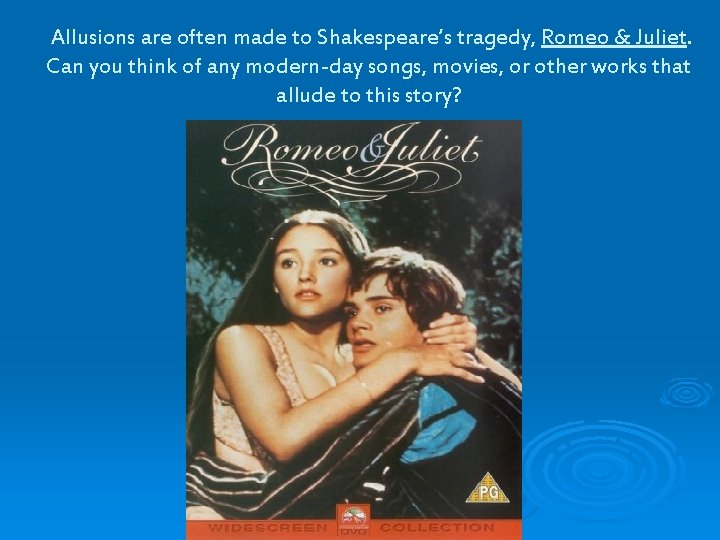 Allusions are often made to Shakespeare’s tragedy, Romeo & Juliet. Can you think of Allusions are often made to Shakespeare’s tragedy, Romeo & Juliet. Can you think of