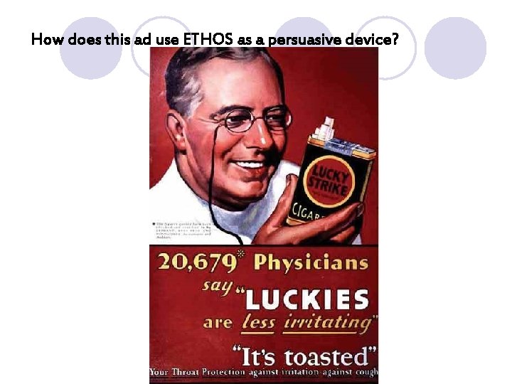 How does this ad use ETHOS as a persuasive device? How does this ad use ETHOS as a persuasive device?