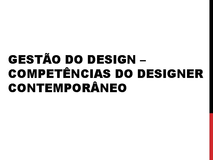 GESTÃO DO DESIGN – COMPETÊNCIAS DO DESIGNER CONTEMPOR NEO 