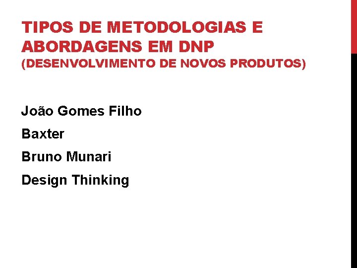 TIPOS DE METODOLOGIAS E ABORDAGENS EM DNP (DESENVOLVIMENTO DE NOVOS PRODUTOS) João Gomes Filho