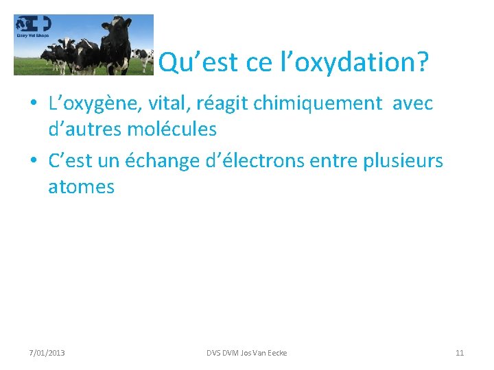 Qu’est ce l’oxydation? • L’oxygène, vital, réagit chimiquement avec d’autres molécules • C’est un