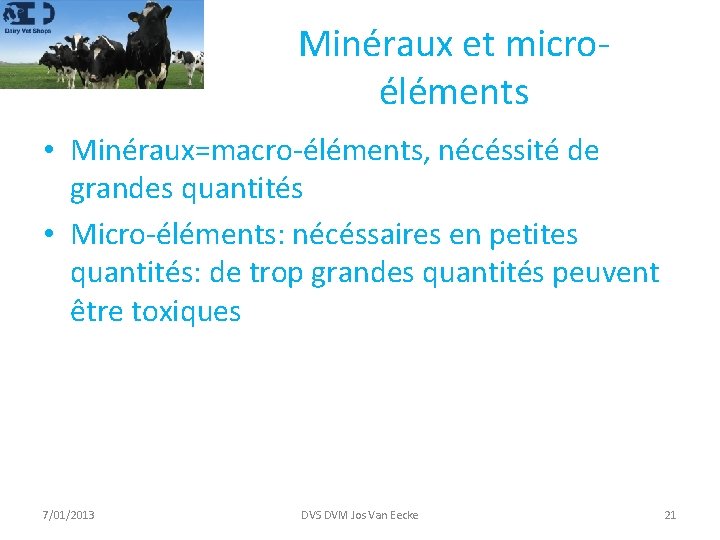 Minéraux et microéléments • Minéraux=macro-éléments, nécéssité de grandes quantités • Micro-éléments: nécéssaires en petites