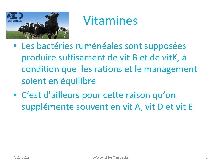 Vitamines • Les bactéries ruménéales sont supposées produire suffisament de vit B et de