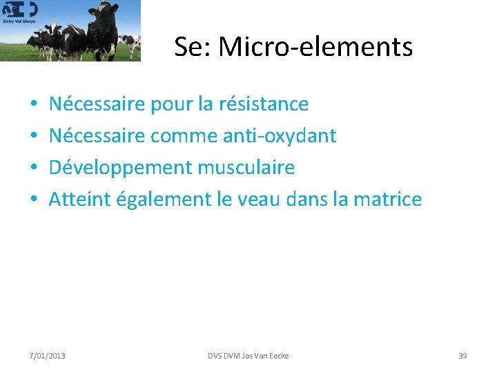 Se: Micro-elements • • Nécessaire pour la résistance Nécessaire comme anti-oxydant Développement musculaire Atteint