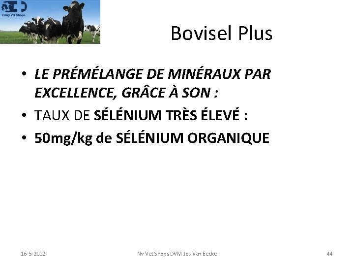 Bovisel Plus • LE PRÉMÉLANGE DE MINÉRAUX PAR EXCELLENCE, GR CE À SON :