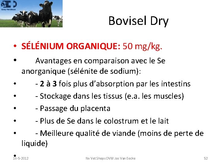 Bovisel Dry • SÉLÉNIUM ORGANIQUE: 50 mg/kg. • Avantages en comparaison avec le Se