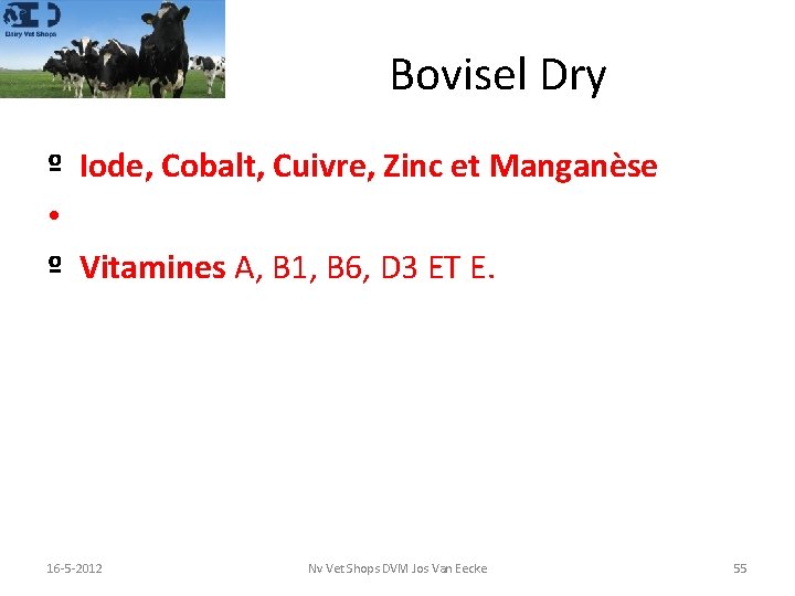 Bovisel Dry º Iode, Cobalt, Cuivre, Zinc et Manganèse • º Vitamines A, B