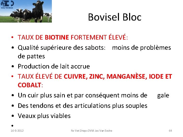 Bovisel Bloc • TAUX DE BIOTINE FORTEMENT ÉLEVÉ: • Qualité supérieure des sabots: moins