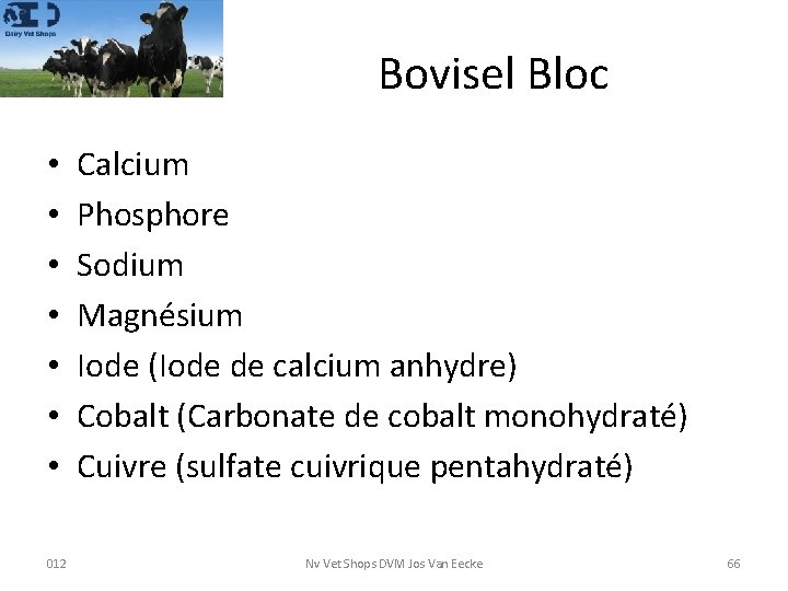 Bovisel Bloc • • Calcium Phosphore Sodium Magnésium Iode (Iode de calcium anhydre) Cobalt