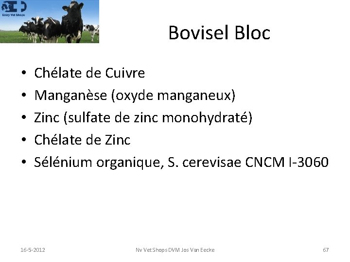 Bovisel Bloc • • • Chélate de Cuivre Manganèse (oxyde manganeux) Zinc (sulfate de