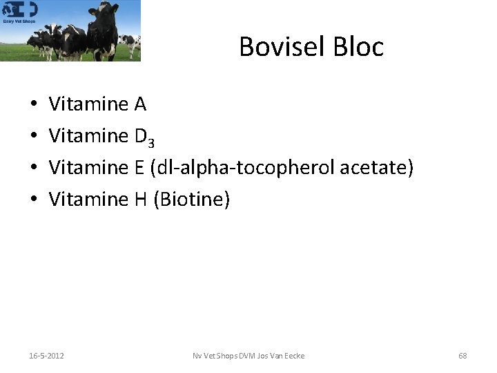 Bovisel Bloc • • Vitamine A Vitamine D 3 Vitamine E (dl-alpha-tocopherol acetate) Vitamine