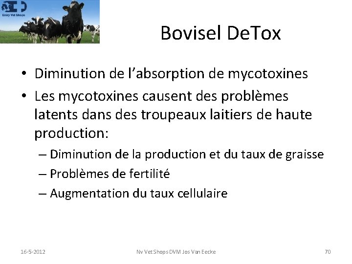 Bovisel De. Tox • Diminution de l’absorption de mycotoxines • Les mycotoxines causent des