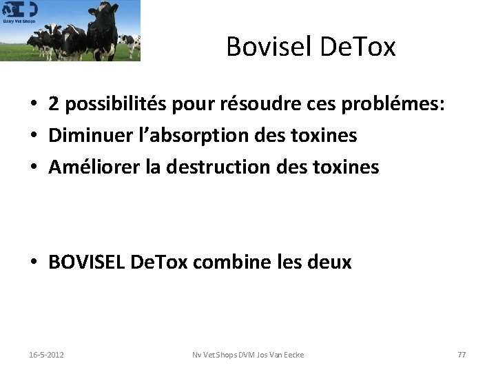 Bovisel De. Tox • 2 possibilités pour résoudre ces problémes: • Diminuer l’absorption des