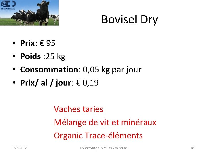 Bovisel Dry • • Prix: € 95 Poids : 25 kg Consommation: 0, 05