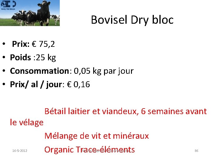 Bovisel Dry bloc • • Prix: € 75, 2 Poids : 25 kg Consommation: