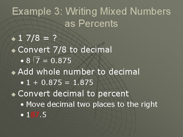 Example 3: Writing Mixed Numbers as Percents 1 7/8 = ? u Convert 7/8