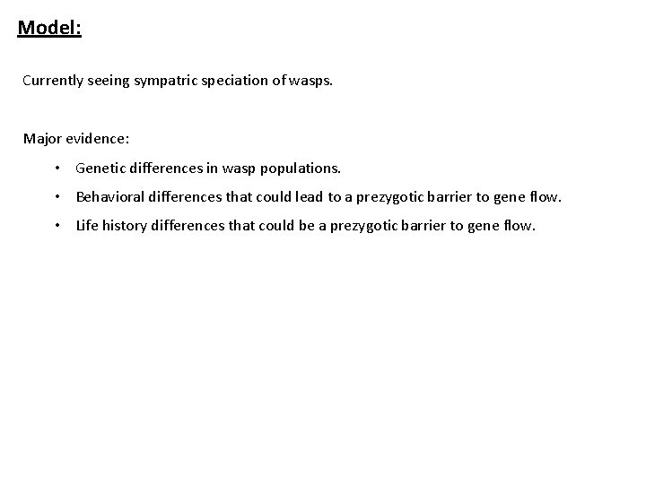 Model: Currently seeing sympatric speciation of wasps. Major evidence: • Genetic differences in wasp